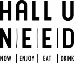 HALL U NEED NOW ENJOY EAT DRINK