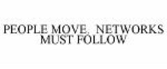 PEOPLE MOVE. NETSWORKS MUST FOLLOW