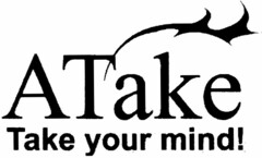 ATake Take your mind!