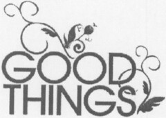 GOOD THINGS