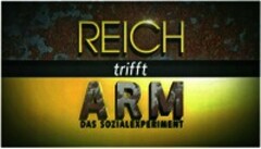 REICH trifft ARM DAS SOZIALEXPERIMENT