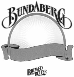 BUNDABERG BREWED TO BE BETTER