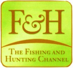 F&H THE FISHING AND HUNTING CHANNEL