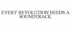 EVERY REVOLUTION NEEDS A SOUNDTRACK