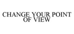 CHANGE YOUR POINT OF VIEW