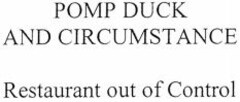POMP DUCK AND CIRCUMSTANCE Restaurant out of Control
