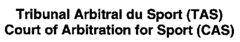 Tribunal Arbitral du Sport (TAS) Court of Arbitration for Sport (CAS)