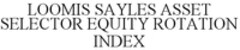 LOOMIS SAYLES ASSET SELECTOR EQUITY ROTATION INDEX
