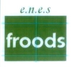 e.n.e.s. froods