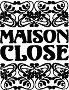 MAISON CLOSE