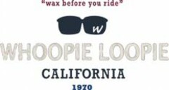 WHOOPIE LOOPIE "wax before you ride" CALIFORNIA 1970