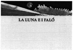 LA LUNA E I FALÓ