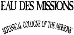 EAU DES MISSIONS BOTANICAL COLOGNE OF THE MISSIONS