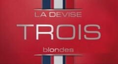 LA DEVISE TROIS BLONDES