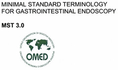 MINIMAL STANDARD TERMINOLOGY FOR GASTROINTESTINAL ENDOSCOPY MST 3.0 WORLD ORGANIZATION OF DIGESTIVE ENDOSCOPY ORGANISATI ON MONDIALE D'ENDOSCOPIE DIGESTIVE OMED