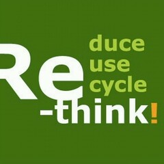 Reduce Reuse Recycle Re-think!