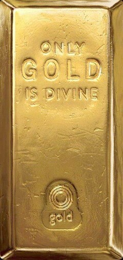 ONLY GOLD IS DIVINE gold