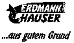 ERDMANN HAUSER...aus gutem Grund