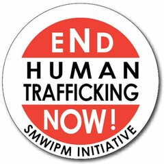 END HUMAN TRAFFICKING NOW! SMWIPM INITIATIVE