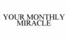 YOUR MONTHLY MIRACLE