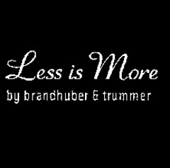 Less is More by brandhuber & trummer