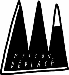 MAISON DÉPLACÉ