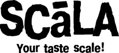 SCaLA Your taste scale!