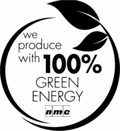 WE PRODUCE WITH 100% GREEN ENERGY NMC