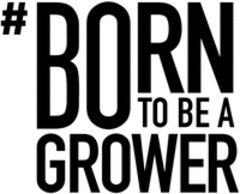 BORN TO BE A GROWER