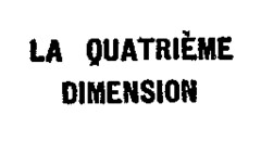 LA QUATRIÈME DIMENSION