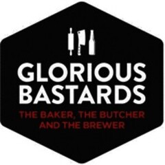 GLORIOUS BASTARDS THE BAKER, THE BUTCHER AND THE BREWER