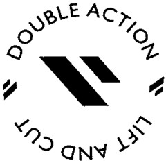 DOUBLE ACTION LIFT AND CUT