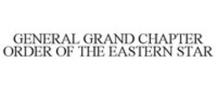 GENERAL GRAND CHAPTER ORDER OF THE EASTERN STAR