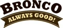 BRONCO ALWAYS GOOD!