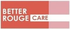 BETTER ROUGE CARE