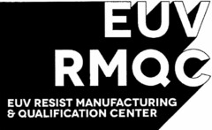 EUV RMQC EUV RESIST MANUFACTURING & QUALIFICATION CENTER