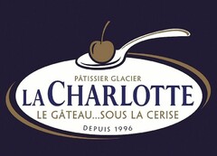 PÂTISSIER GLACIER LA CHARLOTTE LE GÂTEAU...SOUS LA CERISE DEPUIS 1996