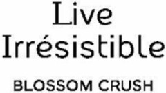 Live Irrésistible BLOSSOM CRUSH