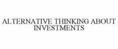 ALTERNATIVE THINKING ABOUT INVESTMENTS