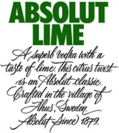 ABSOLUT LIME A superb vodka with a taste of lime. This citrus twist is an Absolut classic. Crafted in the village of Ahus, Sweden. Absolut since 1879.