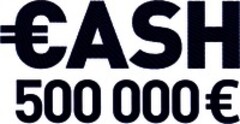 CASH 500 000 E