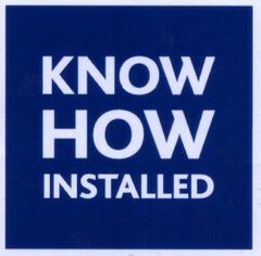 KNOW HOW INSTALLED