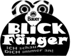 Bauer BLICK Fänger ICH schau DICH immer an!
