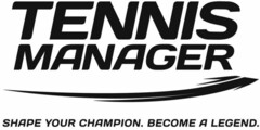 TENNIS MANAGER. SHAPE YOUR CHAMPION. BECOME A LEGEND.