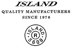 ISLAND QUALITY MANUFACTURERS SINCE 1976 ISLAND R 5608