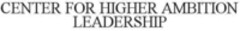 CENTER FOR HIGHER AMBITION LEADERSHIP