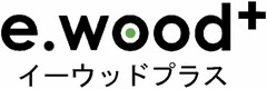 e.wood+