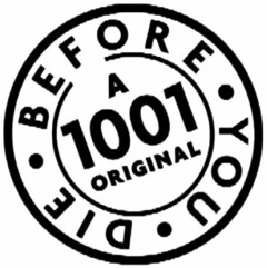 BEFORE YOU DIE A 1001 ORIGINAL