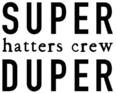 SUPER hatters crew DUPER