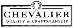 CHEVALIER QUALITY & CRAFTSMANSHIP